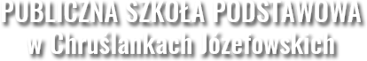 Publiczna Szkoła Podstawowa w Chruślankach Józefowskich